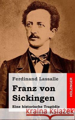 Franz von Sickingen: Eine historische Tragödie Lassalle, Ferdinand 9781482599664 Createspace