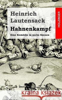 Hahnenkampf: Eine Komödie in sechs Szenen Lautensack, Heinrich 9781482599831 Createspace