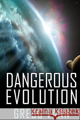 Dangerous Evolution Gregg Vann 9781482600568 Createspace