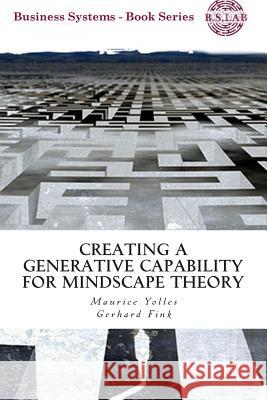 Creating a Generative Capability for Mindscape Theory Maurice Yolles Gerhard Fink 9781482600902