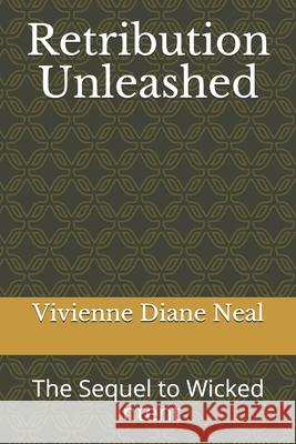 Retribution Unleashed: The Sequel to Wicked Intent MS Vivienne Diane Neal 9781482601671 Createspace