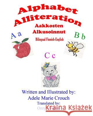 Alphabet Alliteration Bilingual Finnish English Adele Marie Crouch Adele Marie Crouch Ozzy Vikman 9781482603040 Createspace