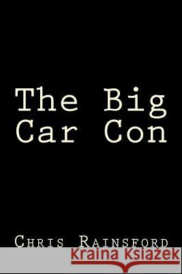 The Big Car Con Chris Rainsford 9781482604504 Createspace