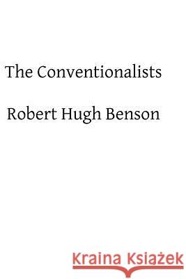 The Conventionalists Robert Hugh Benson Brother Hermenegil 9781482606416 Createspace