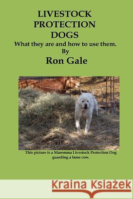 Livestock Protection Dogs Ron Gale Ron Gale 9781482607734 Createspace Independent Publishing Platform