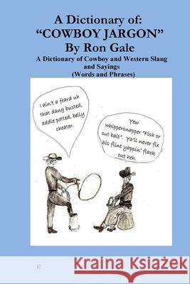 A Dictionary of Cowboy and Western Slang Ron Gale Ron Gale Ron Gale 9781482609295 Createspace Independent Publishing Platform