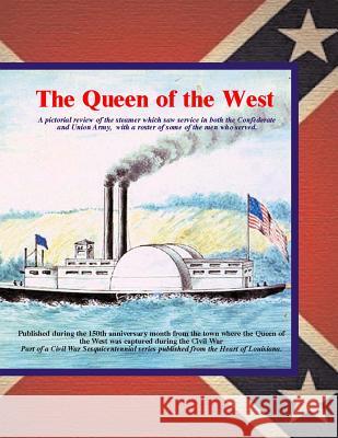 Queen of the West: A pictorial review of the steamer which saw service in both the Confederate and Union Army. with a roster of some of t Decuir, Randy 9781482609561