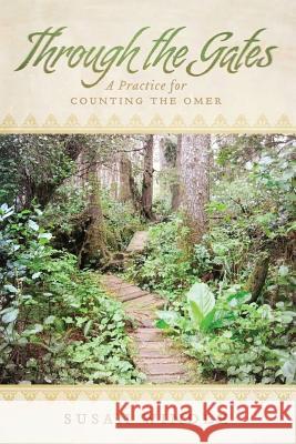 Through the Gates: A Practice for Counting the Omer Susan Windle Matthew Va 9781482610161