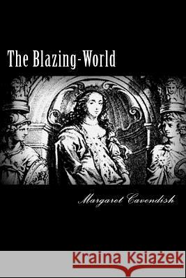 The Blazing-World Margaret Cavendish Alex Struik 9781482612622 Createspace