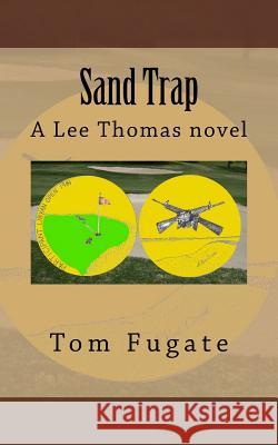 Sand Trap: A Lee Thomas Novel MR Tom Fugate 9781482612820 Createspace