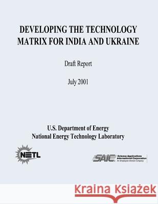 Developing The Technology Matrix for India and Ukraine (Draft Report) Laboratory, National Energy Technology 9781482614046 Createspace