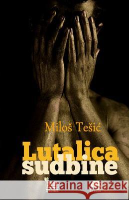 Lutalica Sudbine Milos Tesic Lazar Janic 9781482614565