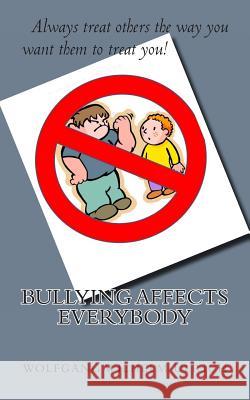 Bullying Affects Everybody Wolfgang Wilhelm Ulrich 9781482614947 Createspace