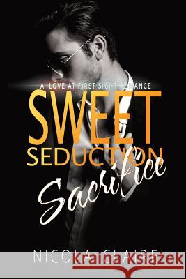 Sweet Seduction Sacrifice Nicola Claire 9781482615111 Createspace