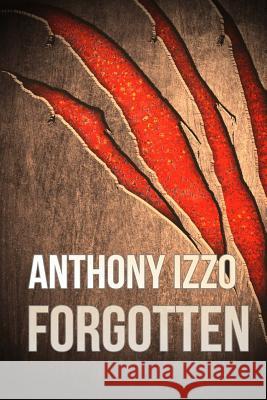 Forgotten Anthony Izzo 9781482615449 Createspace