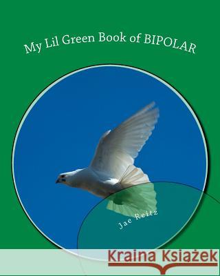My Lil Green Book of BIPOLAR Jae Reitz 9781482615760 Createspace Independent Publishing Platform