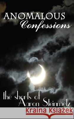 Anomalous Confessions Aaron Steinmetz 9781482616149