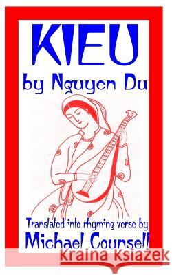 Kieu: The Tale of a Beautiful and Talented Vietnamese Girl Nguyen Du Michael Counsell 9781482617269 Createspace