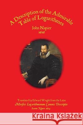 A Description of the Admirable Table of Logarithmes John Napier 9781482618310 Createspace