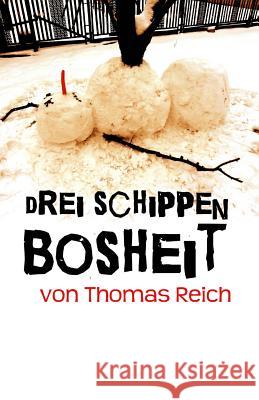 Drei Schippen Bosheit Thomas Reich 9781482618440 Createspace Independent Publishing Platform