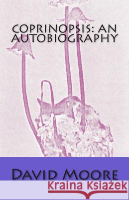 Coprinopsis: an autobiography Moore, David 9781482618976