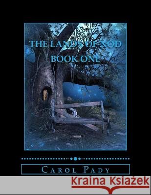 The Lands of Nod Book One Carol A. Pady 9781482619416 Createspace