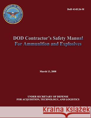 DoD Contractor's Safety Manual For Ammunition and Explosives Department of Defense, U. S. 9781482620191 Createspace