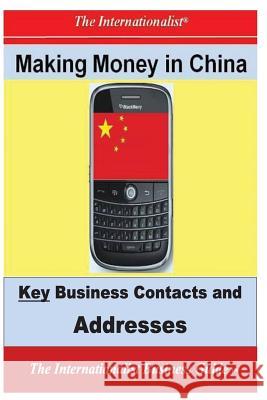 Making Money in China: Key Business Contacts and Addresses Patrick W. Nee 9781482620429 Createspace