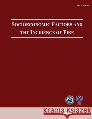 Socioeconomic Factors And The Incidence Of Fire Fire Administration, U. S. 9781482621143 Createspace