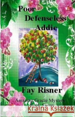 Poor Defenseless Addie: Book Seven Fay Risner 9781482621150 Createspace