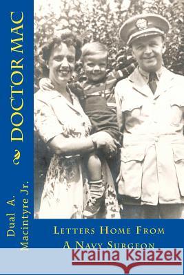 Doctor Mac: Letters Home From A Navy Surgeon Macintyre Jr, Dual a. 9781482621471 Createspace