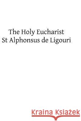 The Holy Eucharist St Alphonsus De Ligouri Brother Hermenegil 9781482621594
