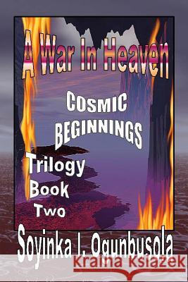 A War In Heaven: Cosmic Beginnings Trilogy Book 2 Ogunbusola, Soyinka I. 9781482621839