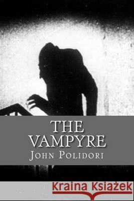 The Vampire: (originally printed as 'The Vampyre' Polidori, John 9781482623765 Createspace