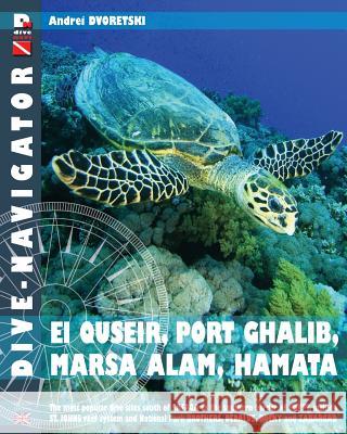 Dive-navigator EL QUSEIR, PORT GHALIB, MARSA ALAM, HAMATA: The most popular dive sites south of Safaga to the southern border of Egypt, include St. Jo Dvoretski, Andrei 9781482624311 Createspace