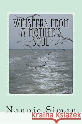 Whispers From A Mother's Soul Simon, Nonnie 9781482625257 Createspace