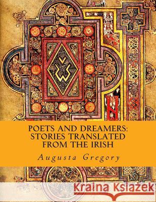 Poets and Dreamers: Stories Translated from the Irish Augusta Gregory 9781482626094 Createspace