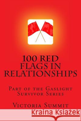 100 Red Flags in Relationships: Spot Liars, Cheaters and Con Artists Before They Spot You! Victoria Summit 9781482626131 Createspace