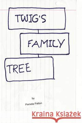 Twigs Family Tree Pamela M. Patton 9781482626209