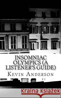Insomniac Olympics (A Listener's Guide) Anderson, Kevin 9781482626360 Createspace