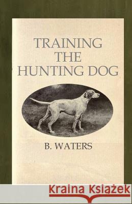 Training the Hunting Dog B. Waters 9781482627428