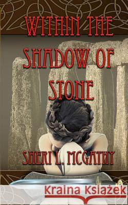 Within the Shadow of Stone Sheri L. McGathy 9781482627701 Createspace