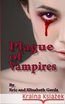 Plague of Vampires MR Eric Gerds Mrs Elizabeth Gerds 9781482628302 Createspace