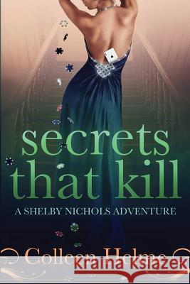 Secrets That Kill: A Shelby Nichols Adventure Colleen Helme 9781482628708