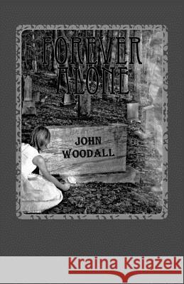 Forever Alone John Woodall 9781482629231 Createspace