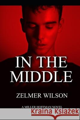 In the Middle: Miller Hoffman #1 MR Zelmer a. Wilson 9781482629996 Createspace