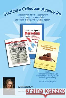 Starting a Collection Agency Kit: Start your own collection agency with these companion books to the 3rd edition of Starting a Collection Agency Dunn, Michelle 9781482632033 Createspace