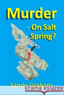 Murder - On Salt Spring? Sandy Graham 9781482634518 Createspace