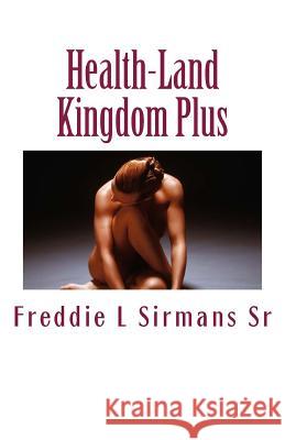 Health-Land Kingdom Plus: A Super Great Fable Book Freddie L. Sirman 9781482635454 Createspace