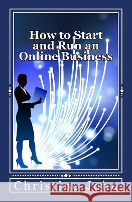 How to Start and Run an Online Business Christine John 9781482637434 Createspace